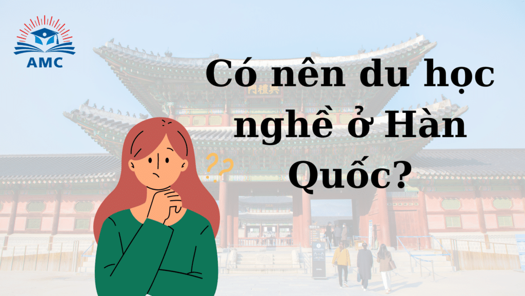 Du học nghề Hàn Quốc - 1 lựa chọn hấp dẫn cho du học sinh! 164 Du học nghề Hàn Quốc