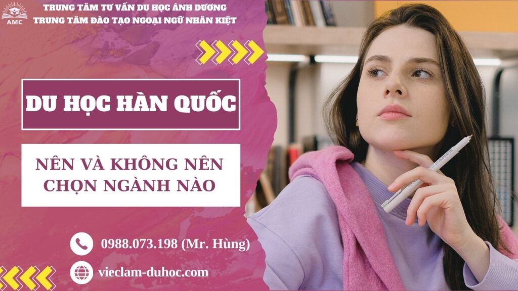NÊN VÀ KHÔNG NÊN CHỌN NGÀNH NÀO KHI DU HỌC HÀN QUỐC