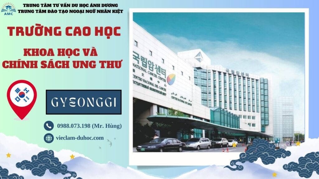 Trường Cao học Khoa học và Chính sách ung thư Hàn Quốc - Du học 2023 212 Trường Cao học Khoa học và Chính sách ung thư Hàn Quốc - Du học Ánh Dương